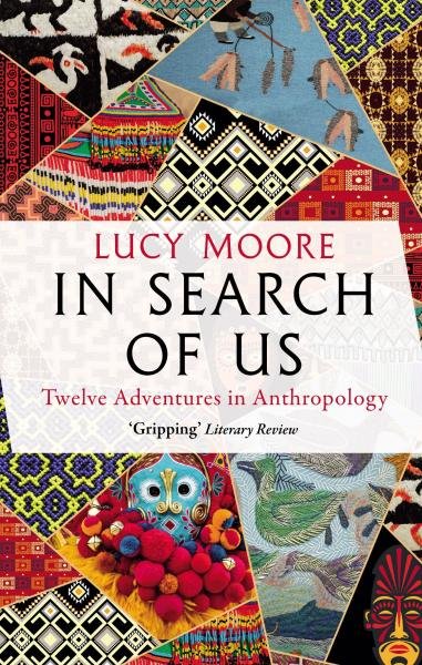 Levně In Search of Us: Twelve Adventures in Anthropology - Lucy Moore