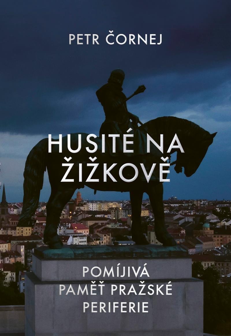 Husité na Žižkově / Pomíjivá paměť pražské periferie