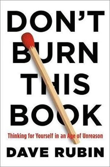 Levně Don´t Burn This Book : Thinking for Yourself in an Age of Unreason - Dave Rubin