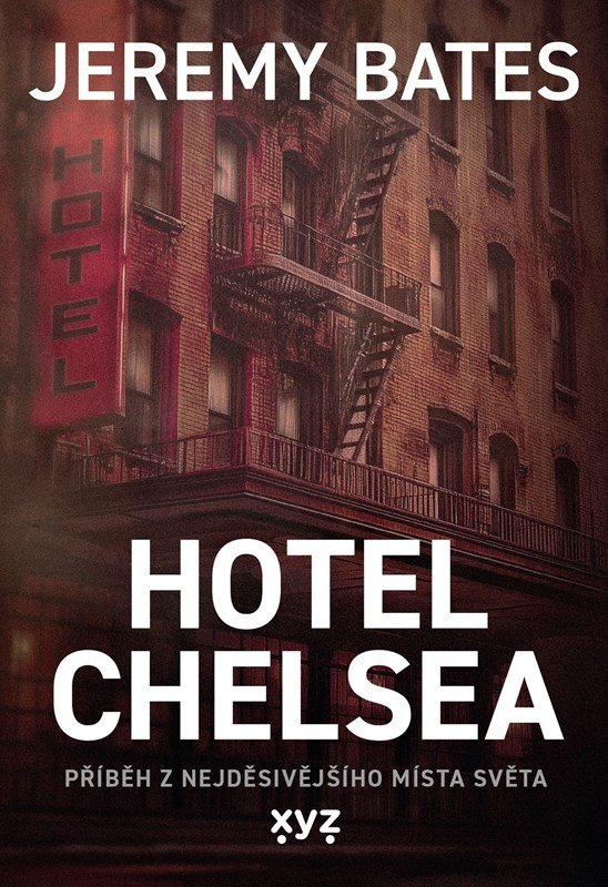 Hotel Chelsea - Příběh z nejděsivějšího místa světa - Jeremy Bates