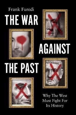 Levně The War Against the Past: Why The West Must Fight For Its History - Frank Furedi