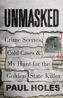 Levně Unmasked : Crime Scenes, Cold Cases and My Hunt for the Golden State Killer - Paul Holes