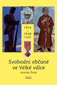 Levně Svobodní občané ve Velké válce 1914 - 1918 (1920) - Jaroslav Štrait