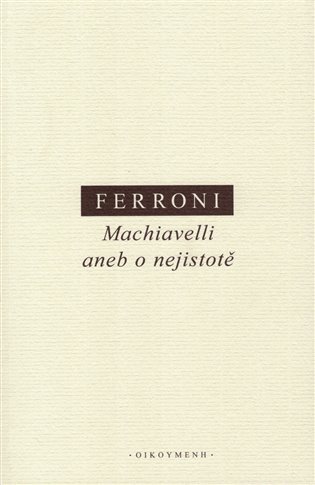 Levně Machiavelli aneb o nejistotě - Giulio Ferroni