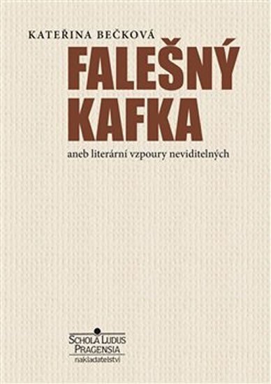Levně Falešný Kafka aneb literární vzpoury neviditelných - Kateřina Bečková