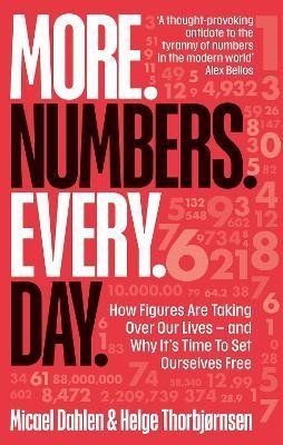 Levně More. Numbers. Every. Day.: How Figures Are Taking Over Our Lives - And Why It´s Time to Set Ourselves Free - Micael Dahle