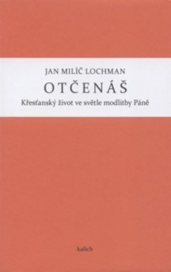 Levně Otčenáš - Křesťanský život ve světle modlitby Páně - Jan Milíč Lochman