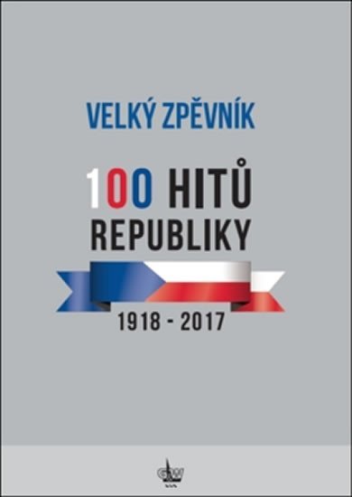 Levně Velký zpěvník 100 hitů republiky 1918-2017 - kolektiv autorů