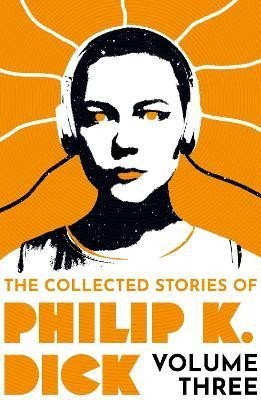 Levně The Collected Stories of Philip K. Dick Volume 3 - Philip K. Dick