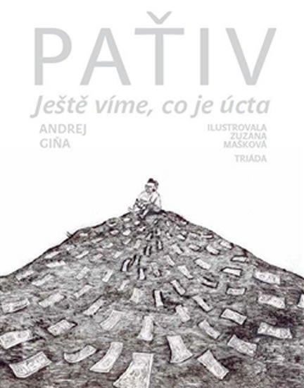 Levně Paťiv - Ještě víme, co je úcta - Andrej Giňa