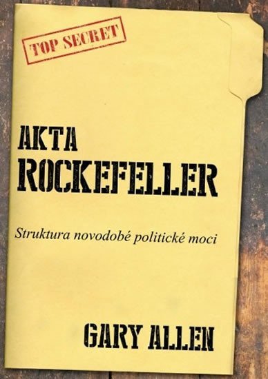 Levně Akta Rockefeller - Strukturu novodobé politické moci - Gary Allen