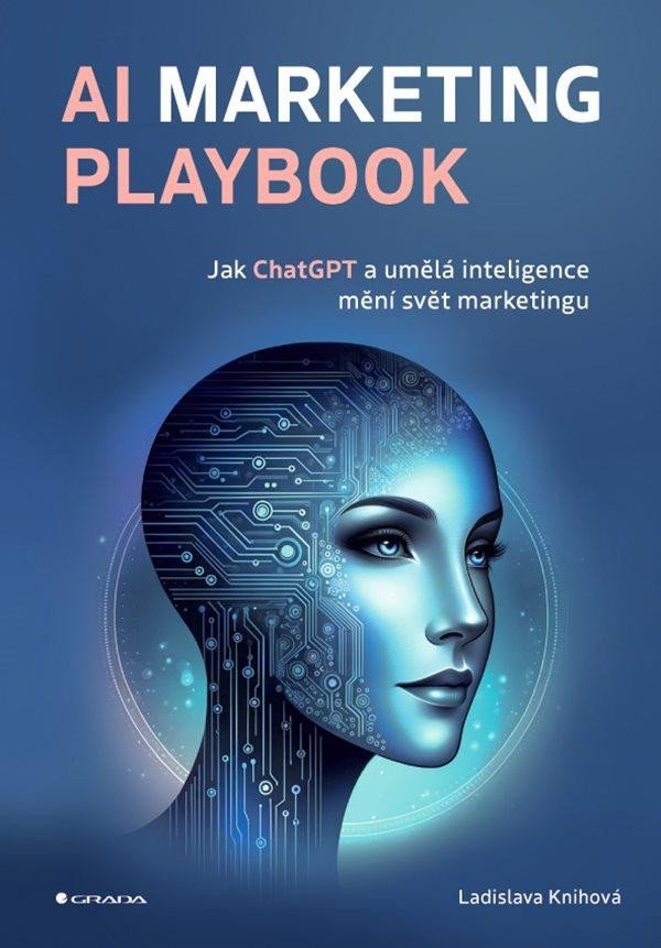 AI Marketing Playbook - Jak ChatGPT a umělá inteligence mění svět marketingu - Ladislava Knihová