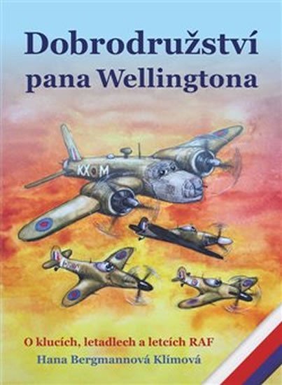 Dobrodružství pana Wellingtona - O klucích, letadlech a letcích RAF, 1. vydání - Klímová Hana Bergmannová