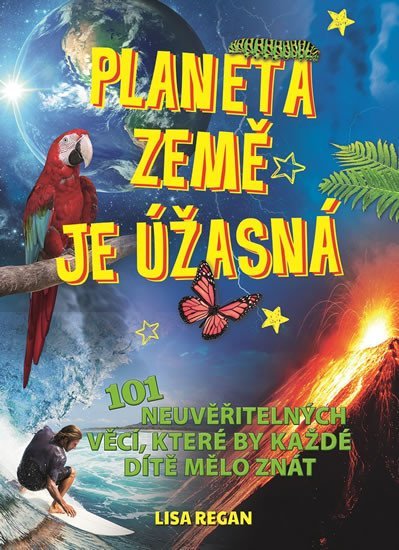 Levně Planeta země je úžasná! - 101 neuvěřitelných věcí, které by každé dítě mělo znát - Lisa Regan