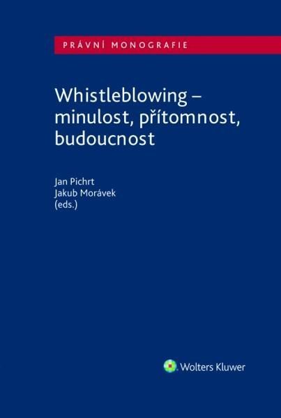 Levně Whistleblowing - minulost, přítomnost, budoucnost - Jakub Morávek
