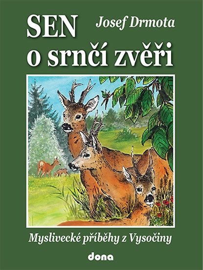 Levně Sen o srnčí zvěři - Myslivecké příběhy z Vysočiny - Josef Drmota
