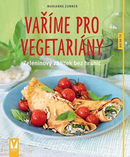 Levně Vaříme pro vegetariány - Zeleninový zážitek bez hranic - Marianne Zunner
