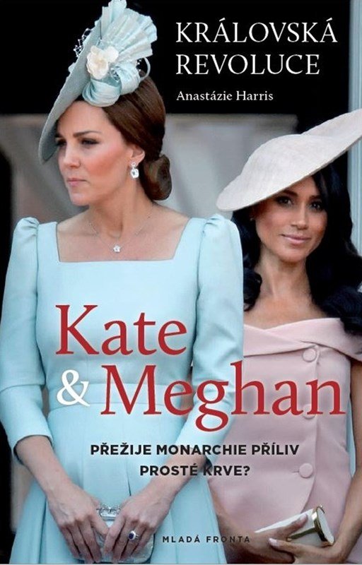 Levně Královská revoluce: Kate a Meghan - Přežije monarchie příliv prosté krve? - Anastázie Harris