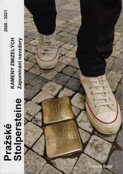 Pražské Stolpersteine - Kameny zmizelých - Zapomínání navzdory 2008 - 2021 - Trevor Sage