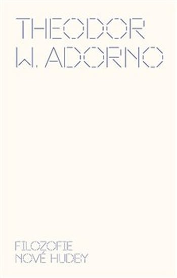Levně Filozofie nové hudby - Theodor W. Adorno