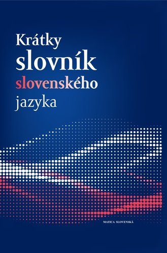Levně Krátky slovník slovenského jazyka - Ján Kačala; Mária Pisárčiková; Matej Považaj