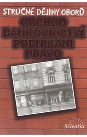 Levně Stručné dějiny oborů - Obchod, bankovnictví, podnikání - I. Jakubec