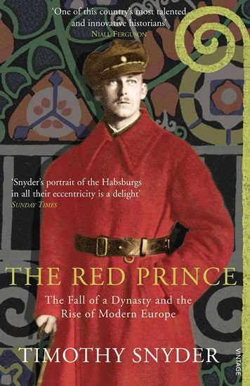 Levně The Red Prince : The Fall of a Dynasty and the Rise of Modern Europe - Timothy Snyder