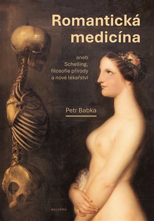 Romantická medicína aneb Schelling, filosofie přírody a nové lékařství I. díl. - Petr Babka