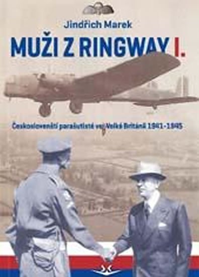 Levně Muži z Ringway 1. - Českoslovenští parašutisté ve Velké Británii 1941 - 1945 - Jindřich Marek