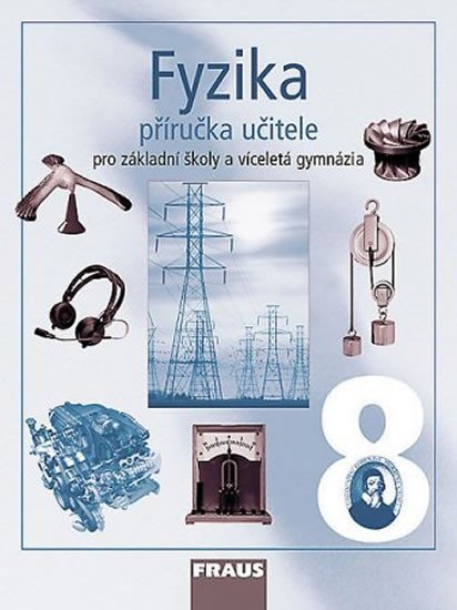 Fyzika 8 pro ZŠ a víceletá gymnázia - Příručka učitele, 1. vydání - autorů kolektiv