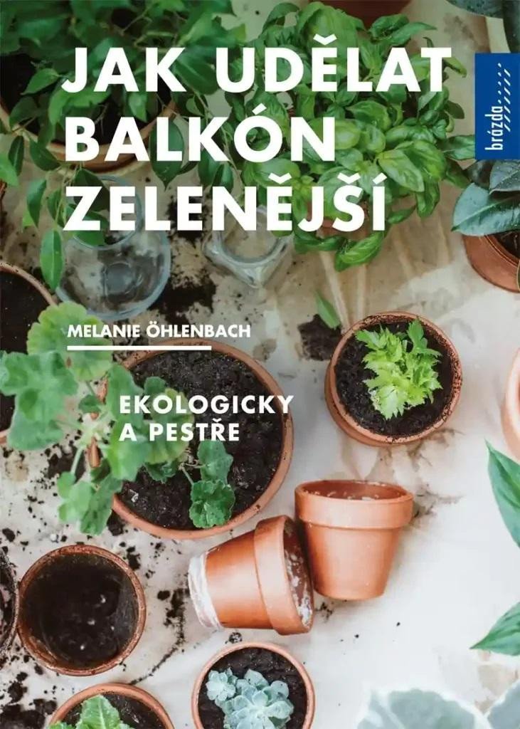 Jak udělat balkón zelenější, Ekologicky a pestře - Melanie Öhlenbach