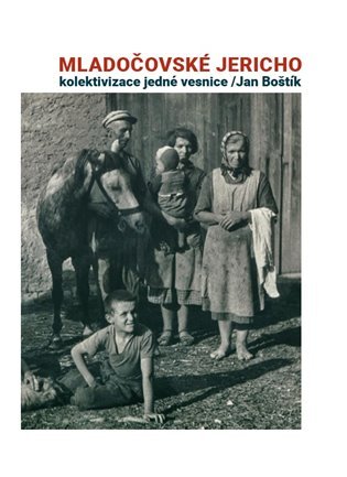 Levně Mladočovské Jericho - Kolektivizace jedné vesnice - Jan Boštík