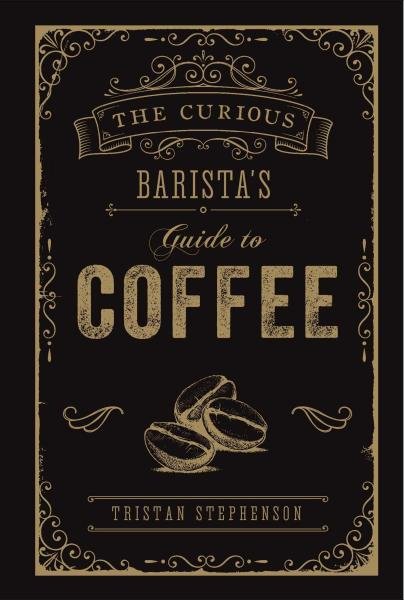 Levně The Curious Barista's Guide to Coffee - Tristan Stephenson