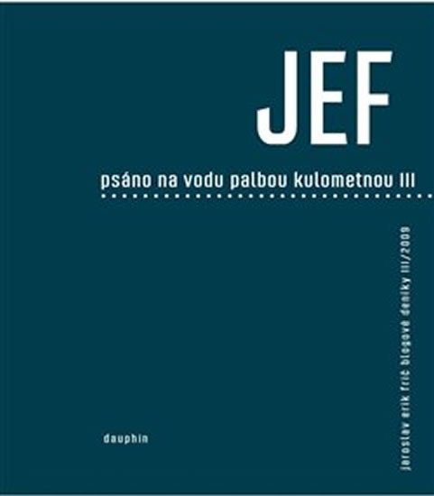 Levně JEF psáno na vodu pod palbou kulometnou III. - Jaroslav Erik Frič