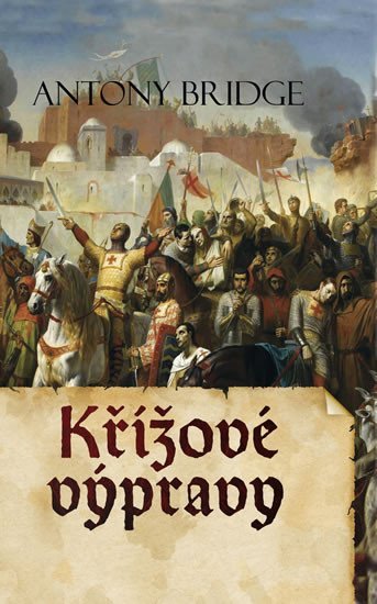 Levně Křížové výpravy, 1. vydání - Antony Bridge