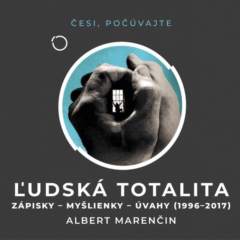 Levně Ľudská totalita - Zápisky, myšlienky, úvahy 1996–2017 - CDmp3 (Čte Peter Gábor) - Albert Marenčin