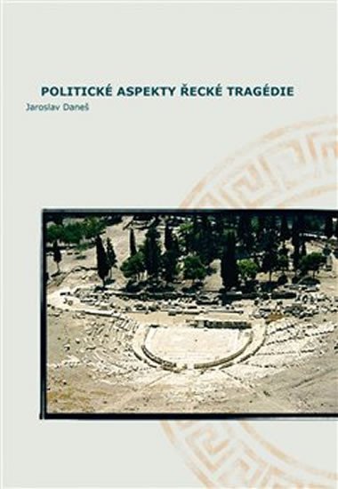 Levně Politické aspekty řecké tragédie/Political Aspects of Greek Tragedy - Jaroslav Daneš
