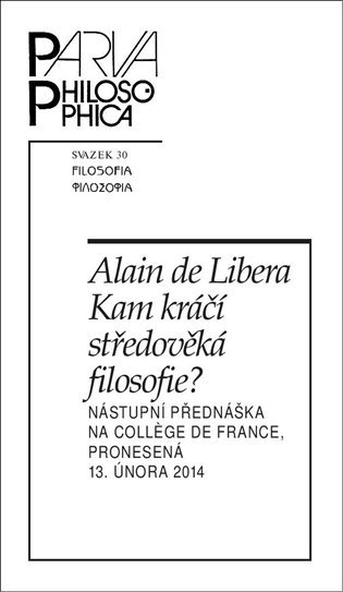 Levně Kam kráčí středověká filosofie? Nástupní přednáška na College de France, pronesená 13. února 2014 - Libera Alain De