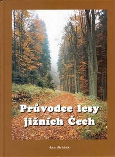 Levně Průvodce lesy jižních Čech - Jan Jiráček