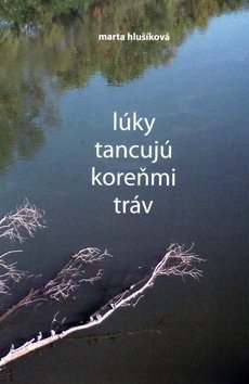 Levně Lúky tancujú koreňmi tráv - Marta Hlušíková