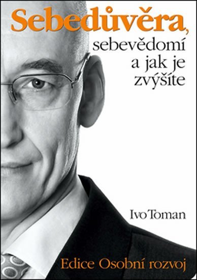 Levně Sebedůvěra, sebevědomí a jak je zvýšíte - Ivo Toman