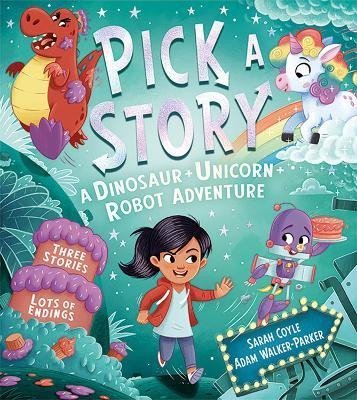 Pick a Story: A Dinosaur Unicorn Robot Adventure (Pick a Story) - Sarah Coyle