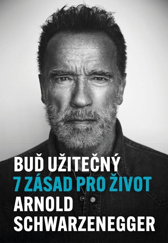 Levně Buď užitečný - 7 zásad pro život - Arnold Schwarzenegger