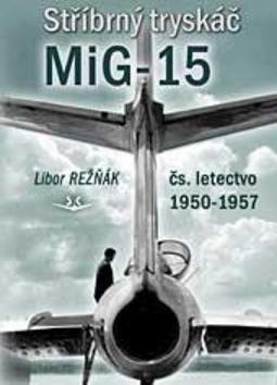 Levně Stříbrný tryskáč MiG-15 - Libor Režňák