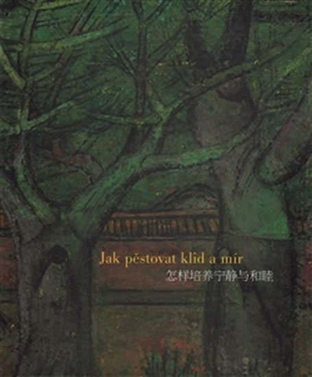 Jak pěstovat klid a mír aneb Pekingské paláce a parky v obrazech Zdeňka Sklenáře a ve vzpomínkovém eseji Josefa Hejzlara - Josef Hejzlar