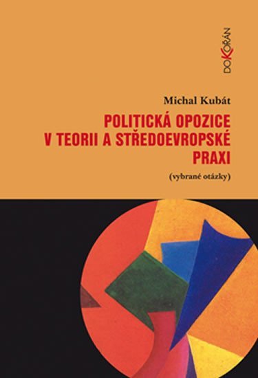 Levně Politická opozice v teorii a středoevropské praxi (vybrané otázky) - Michal Kubát