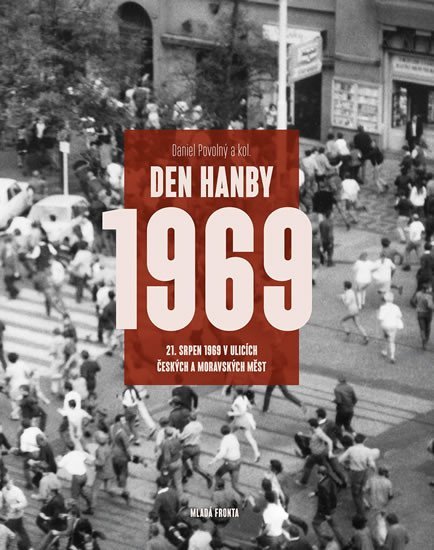 Levně Den hanby 1969 - 21. srpen 1969 v ulicích českých a moravských měst - Daniel Povolný