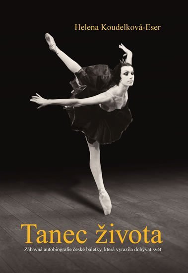 Levně Tanec života - Zábavná autobiografie české baletky, která vyrazila dobývat svět - Helena Eser-Koudelková