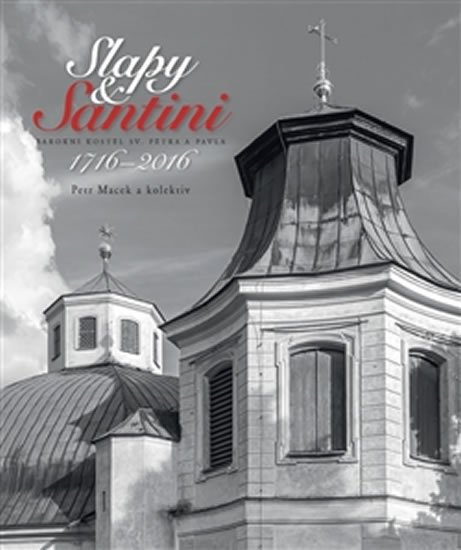Levně Slapy &amp; Santini - Barokní kostel sv Petra a Pavla 1716-2016 - Petr Macek