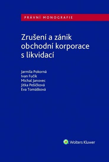 Zrušení a zánik obchodní korporace s likvidací, 1. vydání - Jarmila Pokorná